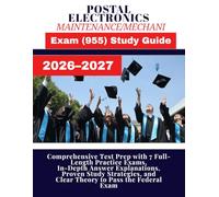 Postal Electronics/Maintenance/Mechani Exam (955) Study Guide 2026-2027: Comprehensive Test Prep with 7 Full-Length Practice Exams, In-Depth Answer ... and Clear Theory to Pass the Federal Exam