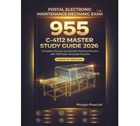 Postal Electronics/Maintenance/Mechanic Exam (955) C-4112 Master Study Guide 2026: Complete Domain-by-Domain Technical Review with 700 Exam-Accurate Practice