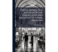 Postal Express As A Solution Of The Parcels Post And High Cost Of Living Problems