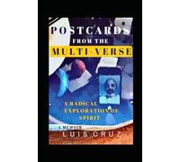 Postcards From The Multi-Verse: A Radical Exploration of Spirit