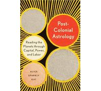 Postcolonial Astrology: Reading the Planets through Capital, Power, and Labor