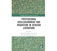 Postcolonial Disillusionment and Migration in African Literature