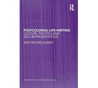 Postcolonial Life-Writing: Culture, Politics, and Self-Representation