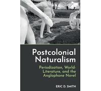 Postcolonial Naturalism: Periodization, World-Literature, and the Anglophone Novel