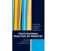 Postcolonial Practice of Ministry: Leadership, Liturgy, and Interfaith Engagement