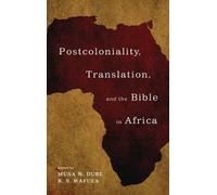 Postcoloniality, Translation, and the Bible in Africa (Copertina rigida)