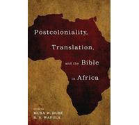 Postcoloniality, Translation, and the Bible in Africa (Tascabile)