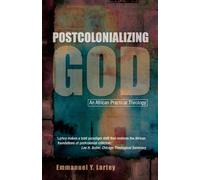 Postcolonializing God: New Perspectives on Pastoral and Practical Theology...