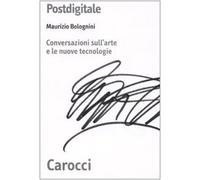 Postdigitale. Conversazioni sull'arte e le nuove tecnologie