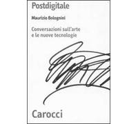 Postdigitale. Conversazioni sull'arte e le nuove tecnologie