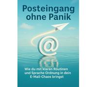 Posteingang ohne Panik: Wie du mit klaren Routinen und Sprache Ordnung in dein E-Mail-Chaos bringst
