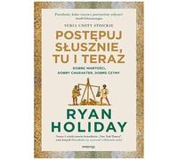 Postępuj słusznie, tu i teraz.: Dobre wartości, dobry charakter, dobre czyny
