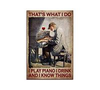 Poster con scritta "That's What I Do I Play Piano I Drink and I Know Things", poster con pianoforte, poster vintage per la decorazione della casa, poster decorativo da parete, in metallo, 20 x 30 cm