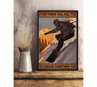 Poster con snowboard, con scritta "Everything Will Kill You So Choose Something", decorazione per la casa e il bagno, in metallo, 20,3 x 30,5 cm