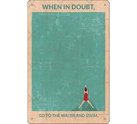 Poster in metallo con scritta "Go to the water and swim - When in Doubt", divertente decorazione da parete per la casa, 20 x 30 cm