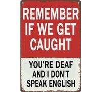 Poster Remember If We Get Caught You'Re Deaf And I Don'T Speak Englishs Cartello In Metallo Regalo Di Compleanno Cartelli In Latta Per toilette Bagno S