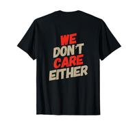 Posteriore Stampa Humor Text Funny Careless We Don't Care Either Maglietta