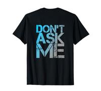 Posteriore Stampa Testo Divertente per Persone Citazioni Divertenti Don't Ask Me Maglietta