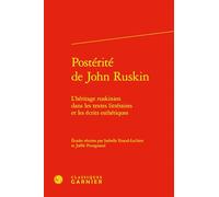 Postérité de John Ruskin: L'héritage ruskinien dans les textes littéraires et les écrits esthétiques