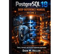 PostgreSQL 18 Deep Reference Manual Volume 2: Replication, Performance Engineering, Security, Backup, and Enterprise Operations: 8
