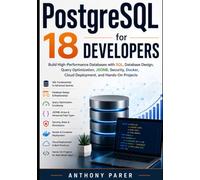 PostgreSQL 18 for Developers: Build High-Performance Databases with SQL, Database Design, Query Optimization, JSONB, Security, Docker, Cloud Deployment, and Hands-On Projects