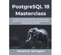 PostgreSQL 18 Masterclass: A Complete Professional Guide for Developers, Data Analysts, and Administrators Who Want Proven, Real-World Solutions That Work: 9