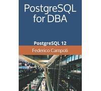 PostgreSQL for DBA PostgreSQL 12 di Federico Campoli, 2020, Indipendently Publ