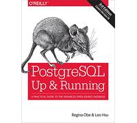 PostegreSQL: Up and Running, 3e: A Practical Guide to the Advanced Open Source