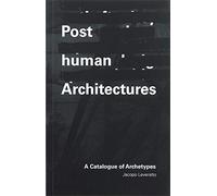 Posthuman Architecture: A Catalogue of Archetypes
