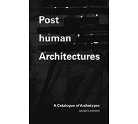Posthuman Architecture: A Catalogue of Archetypes