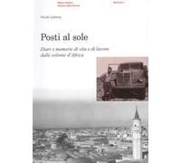 Posti al sole. Diari e memorie di vita e di lavoro dalle colonie d'Africa