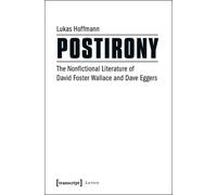 Postirony: The Nonfictional Literature of David Foster Wallace and Dave Eggers