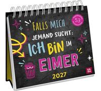 Postkartenkalender 2027: Falls mich jemand sucht: Ich bin im Eimer: Wochenkalender zum Aufstellen, Tischkalender mit Spiralbindung und 53 Postkarten zum Heraustrennen