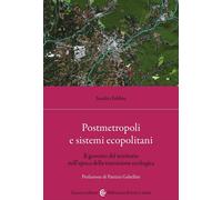 Postmetropoli e sistemi ecopolitani. Il governo del territorio nell'epoca della