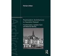 Postmodern Architecture in Socialist Poland: Transformation, Symbolic Form and National Identity