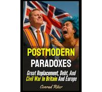 Postmodern Paradoxes: Great Replacement, Debt, And Civil War In Britain And Europe