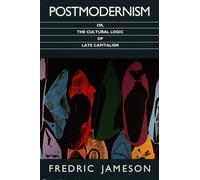 Postmodernism, or, the Cultural Logic of Late Capitalism