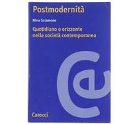 Postmodernità. Quotidiano e orizzonte nella società contemoporanea