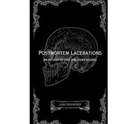 Postmortem Lacerations: An Autopsy of Love and Other Wounds