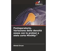 Postoperatorio. Variazione della densità ossea con la protesi a stelo corto MiniHip™