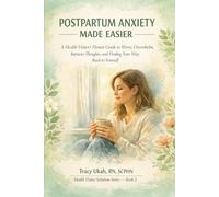 Postpartum Anxiety Made Easier:: A Health Visitor's Honest Guide to Worry, Overwhelm, Intrusive Thoughts, and Finding Your Way Back to Yourself