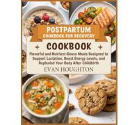 Postpartum Cookbook For Recovery: Flavorful and Nutrient-Dense Meals Designed to Support Lactation, Boost Energy Levels, and Replenish Your Body After Childbirth