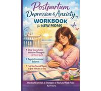 Postpartum Depression & Anxiety Workbook for New Moms: Stop Overwhelm, Intrusive Thoughts & Mom Guilt, Regain Emotional Balance, and Feel Like Yourself Again in Just Minutes a Day