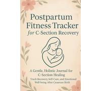 Postpartum Fitness Tracker for C-Section Recovery: Movement, Nourishment, Self-Care, and Emotional Well-being After Cesarean Birth