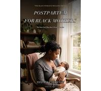 Postpartum for Black Mothers: The First Year They Don't Prepare You For - A Survival Guide for Black Women Through Birth Recovery, Postpartum ... Herbs, and the Village We Deserve