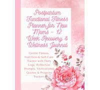 Postpartum Functional Fitness Planner_12-Week Wellness Journal for New Moms (Black & White Interior Edition): Gentle Fitness, Mindset & Wellness ... & White Interior for Budget-Friendly Printing
