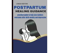Postpartum Healing Guidance: Practical guide to help new mothers overcome after-birth anxiety and depression