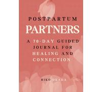 Postpartum Partners: A 70-Day Guided Journal for Healing and Connection