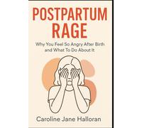 Postpartum Rage: Why You Feel So Angry After Birth and What To Do About It