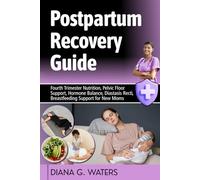 Postpartum Recovery Guide: Fourth Trimester Nutrition, Pelvic Floor Support, Hormone Balance, Diastasis Recti, Breastfeeding Support for New Moms